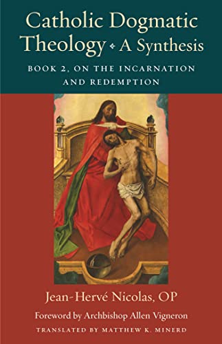 Catholic Dogmatic Theology: a Synthesis : Book 2: on the Incarnation and Redemption