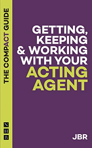 Getting, Keeping and Working with your Acting Agent: The Compact Guide (The Compact Guides)