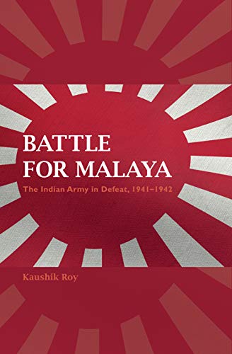 Battle for Malaya: The Indian Army in Defeat