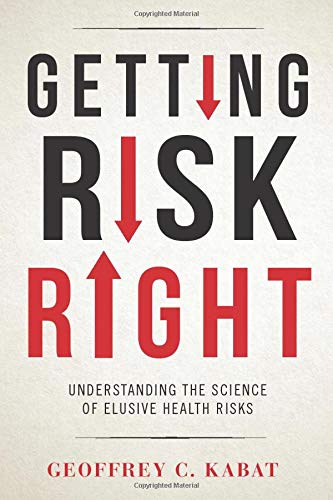 Getting Risk Right: Understanding the Science of Elusive Health Risks