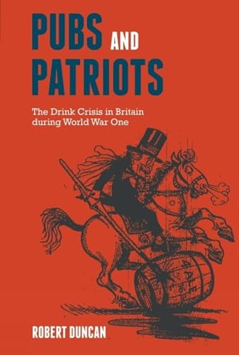 Pubs and Patriots : The Drink Crisis in Britain during World War One