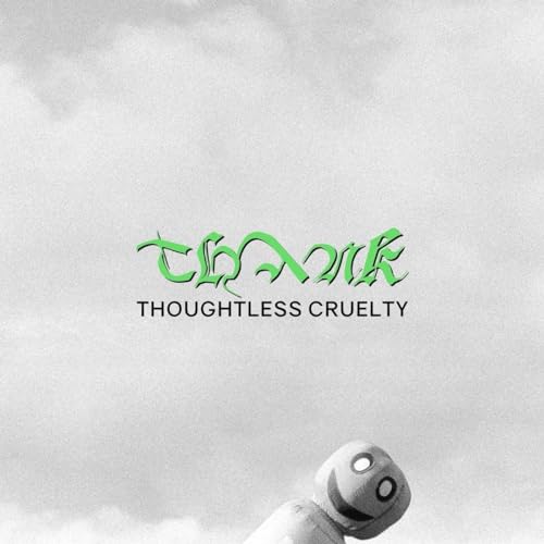 Album cover for Thank’s “Thoughtless Cruelty” featuring green text and a robot.