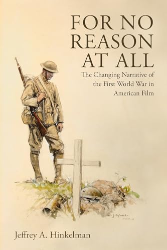 For No Reason at All : The Changing Narrative of the First World War in American Film