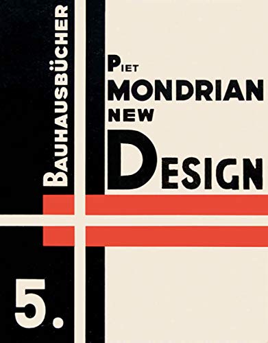 Piet Mondrian: New Design (Bauhausbücher): Bauhausbücher 5