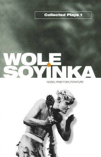 Collected Plays: Volume 1 (V. 1: A Galaxy Book): A Dance of the Forests; The Swamp Dwellers; The Strong Breed; The Road; The Bacchae of Euripides: 0392