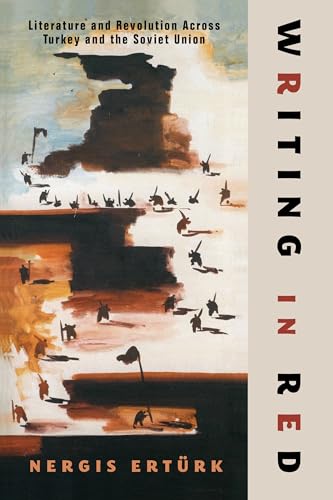 Writing in Red : Literature and Revolution Across Turkey and the Soviet Union