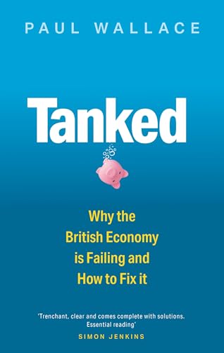 Tanked : Why the British Economy is Failing and How to Fix It