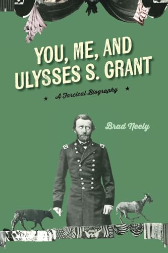 You, Me, and Ulysses S. Grant : A Farcical Biography