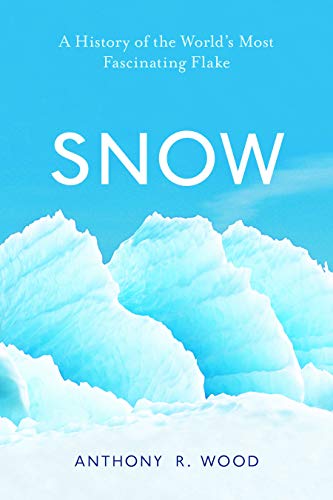 Snow: A History of the World?s Most Fascinating Flake