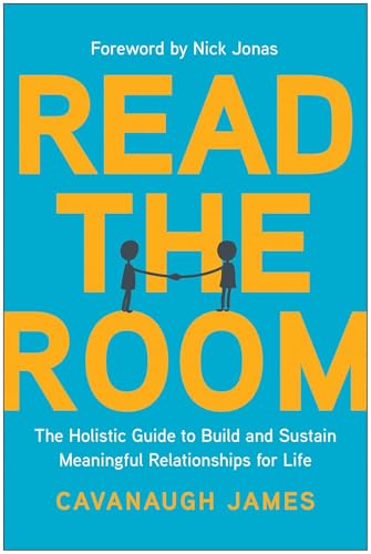Read the Room : The Holistic Guide to Build and Sustain Meaningful Relationships for Life