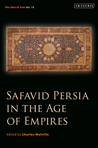 Safavid Persia in the Age of Empires : The Idea of Iran Vol. 10