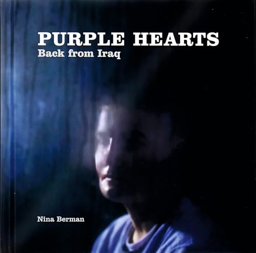 Nina Berman: Purple Hearts : Back From Iraq