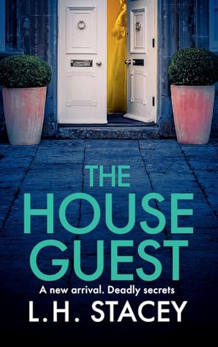The House Guest : An addictive, gripping psychological thriller from L H Stacey