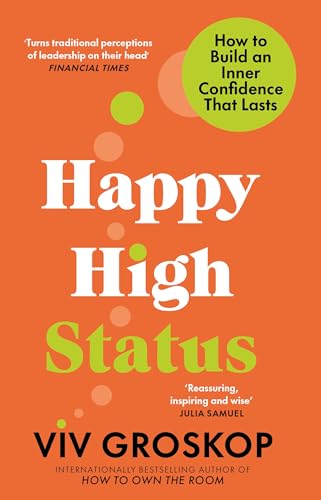 Happy High Status : How to Build an Inner Confidence That Lasts