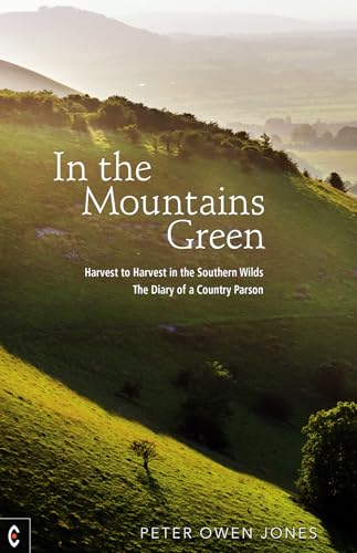In the Mountains Green : Harvest to Harvest in the Southern Wilds - The Diary of a Country Parson