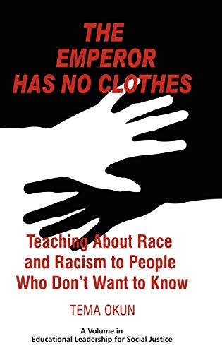 The Emperor Has No Clothes : Teaching about Race and Racism to People Who Don't Want to Know