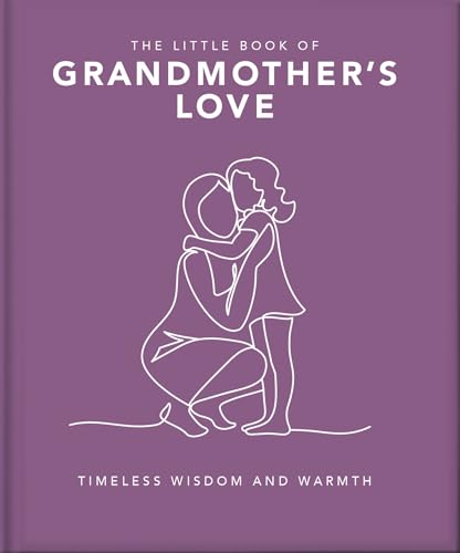 The Little Book of Grandmother's Love : Timeless Wisdom and Warmth