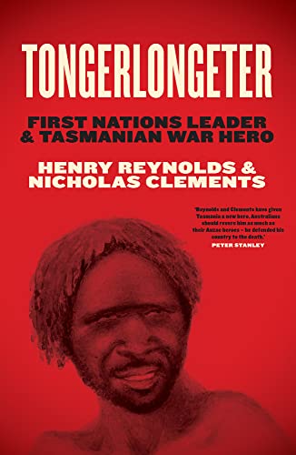 Tongerlongeter : First Nations Leader and Tasmanian War Hero