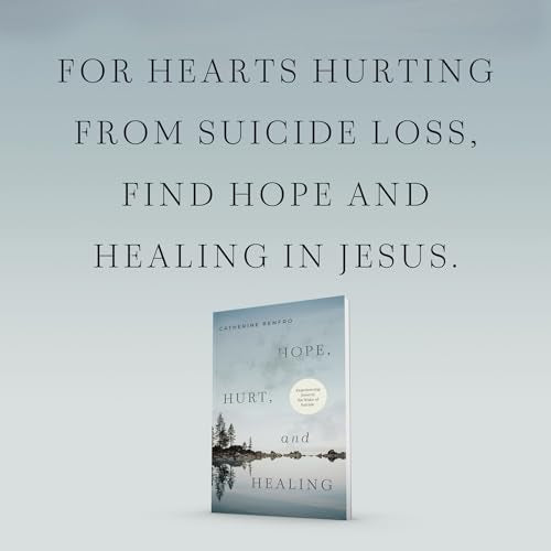 Hope, Hurt, and Healing : Experiencing Jesus in the Wake of Suicide