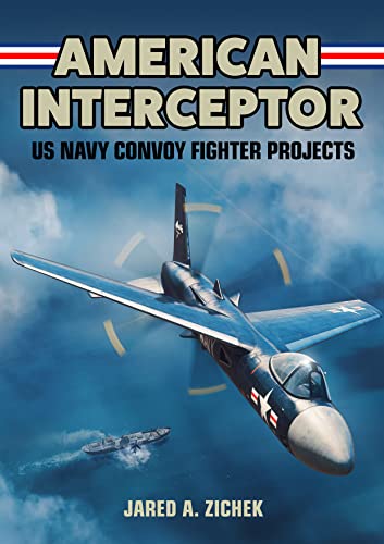 American Interceptor : US Navy Convoy Fighter Projects