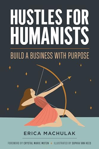 Hustles for Humanists : Build a Business with Purpose