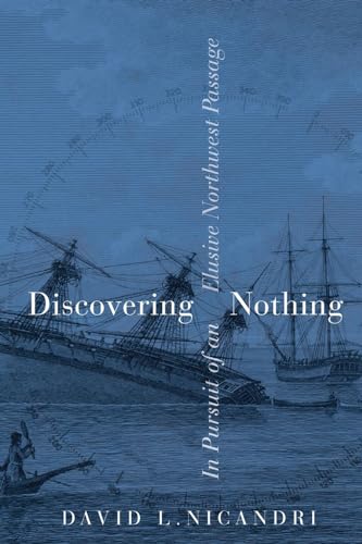 Discovering Nothing : In Pursuit of an Elusive Northwest Passage