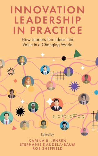 Innovation Leadership in Practice : How Leaders Turn Ideas into Value in a Changing World