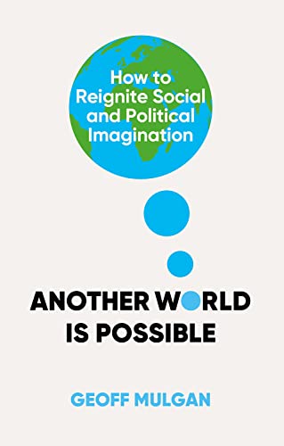 Another World Is Possible : How to Reignite Social and Political Imagination