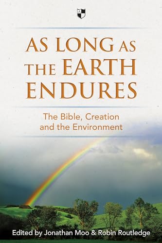 As Long as the Earth Endures : The Bible, Creation And The Environment