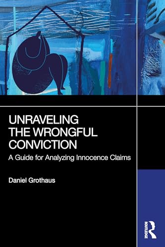 Unraveling the Wrongful Conviction : A Guide for Analyzing Innocence Claims