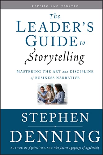 The Leaders Guide to Storytelling: Mastering the Art and Discipline of Business Narrative