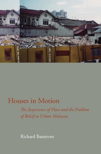 Houses in Motion: The Experience of Place and the Problem of Belief in Urban Malaysia