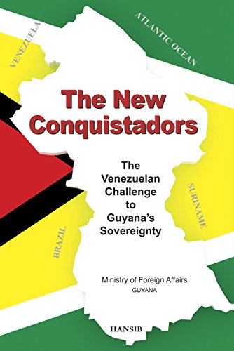 The New Conquistadors: The Venezuelan Challenge To Guyanas Sovereignty