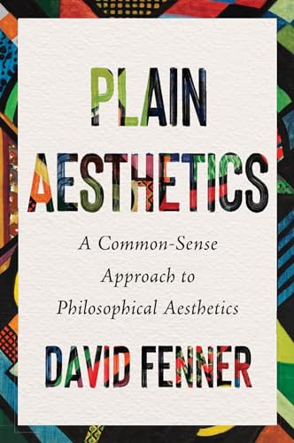 Plain Aesthetics : A Common-Sense Approach to Philosophical Aesthetics