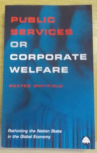 Public Services or Corporate Welfare: Rethinking the Nation State in the Global Economy