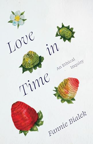 Love in Time : An Ethical Inquiry
