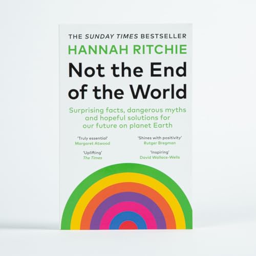 Not the End of the World : Surprising facts, dangerous myths and hopeful solutions for our future on planet Earth