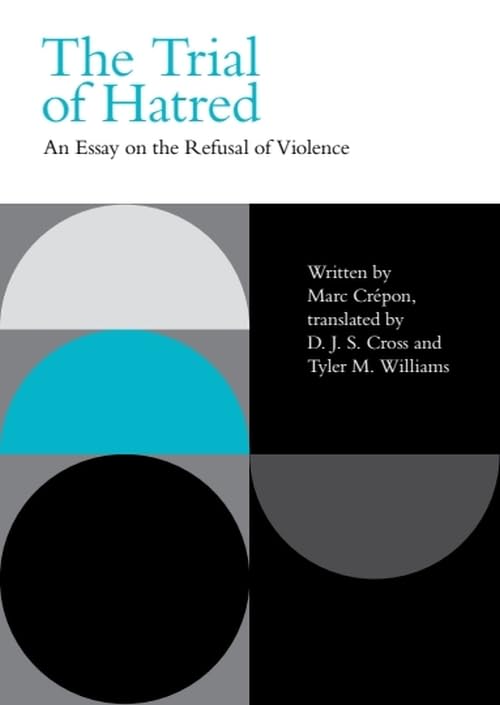 The Trial of Hatred : An Essay on the Refusal of Violence