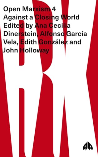 Open Marxism 4: Against a Closing World