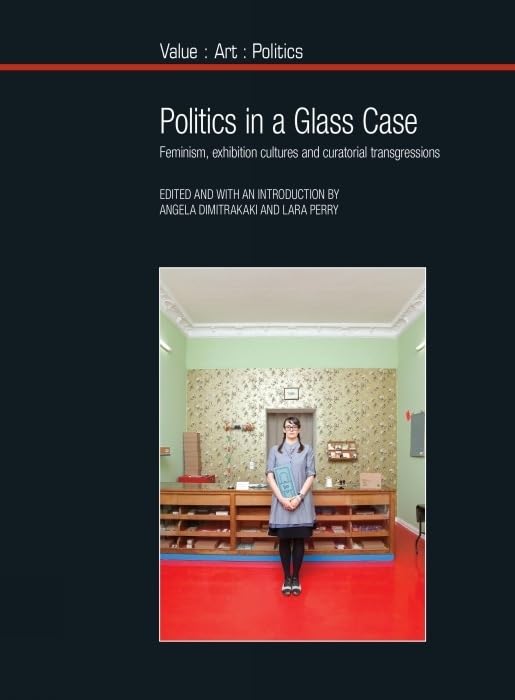 Politics in a Glass Case : Feminism, Exhibition Cultures and Curatorial Transgressions : 7