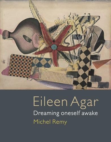 Eileen Agar : Dreaming Oneself Awake