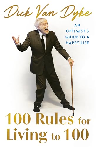 100 Rules for Living to 100 : An Optimist's Guide to a Happy Life