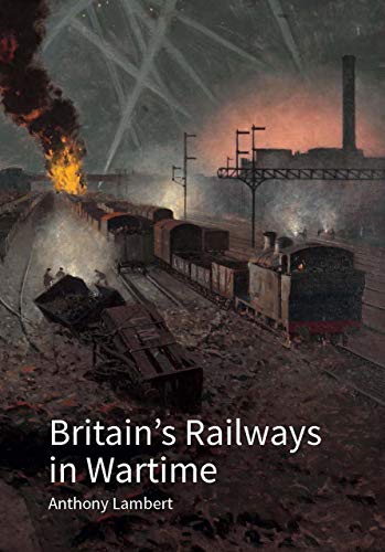 Britain's Railways in Wartime: The Nation's Lifeline
