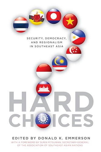 Hard Choices : Security, Democracy, and Regionalism in Southeast Asia
