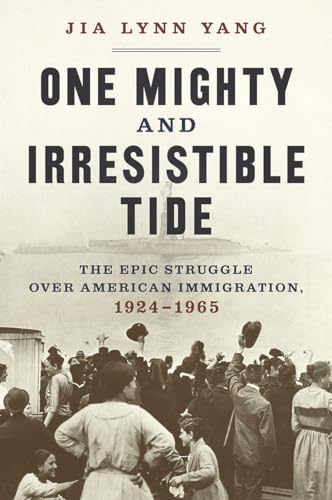 One Mighty and Irresistible Tide: The Epic Struggle Over American Immigration