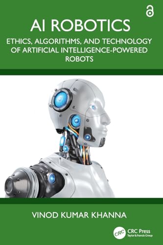 AI Robotics : Ethics, Algorithms, and Technology of Artificial Intelligence-Powered Robots