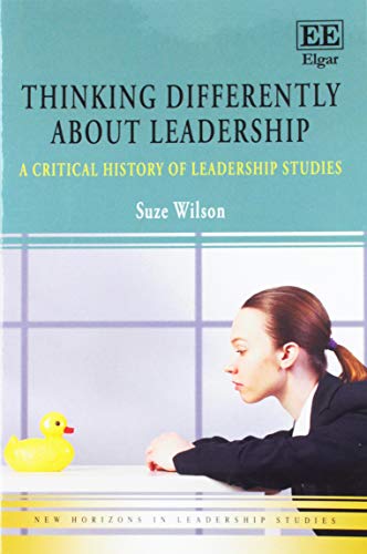 Thinking Differently About Leadership: A Critical History of Leadership Studies