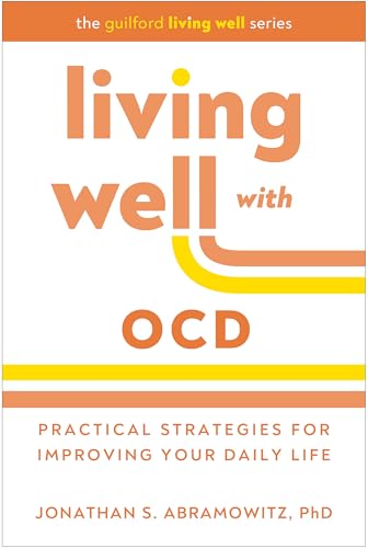 Living Well with OCD : Proven Strategies to Take Charge of Your Daily Life