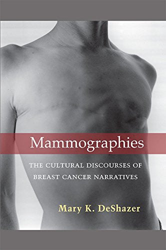 Mammographies : The Cultural Discourses of Breast Cancer Narratives