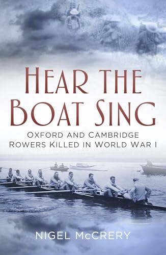Hear The Boat Sing : Oxford and Cambridge Rowers Killed in World War I